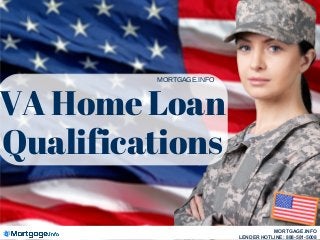 VA Home Loan
Qualifications
MORTGAGE.INFO
MORTGAGE.INFO
LENDER HOTLINE: 888-581-5008
 