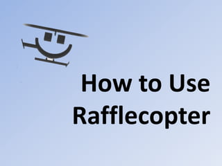 How to Use
Rafflecopter
 