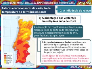 2. A influência do relevo2. A influência do relevo
Fatores condicionantes da variação da
temperatura no território nacional
Fatores condicionantes da variação da
temperatura no território nacional
c) A orientação das vertentes
em relação à linha de costa
 