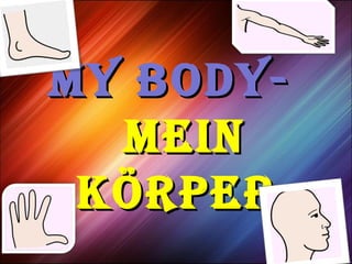 My Body-My Body-
MeinMein
KörperKörper
 