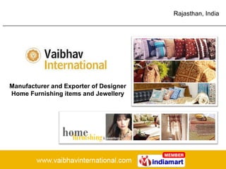 Rajasthan , India Manufacturer and Exporter of Designer Home Furnishing items and Jewellery 