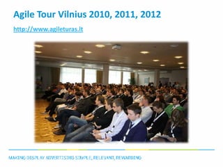 Agile Tour Vilnius 2010, 2011, 2012
http://www.agileturas.lt
 