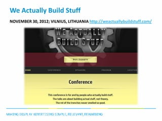 We Actually Build Stuff
NOVEMBER 30, 2012; VILNIUS, LITHUANIA http://weactuallybuildstuff.com/
 