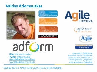 Vaidas Adomauskas




                                   www.agile.lt, #agilelietuva
 Blog: http://scrum.agile.lt
        ...