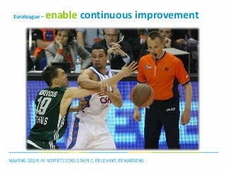Euroleague –   enable continuous improvement
 