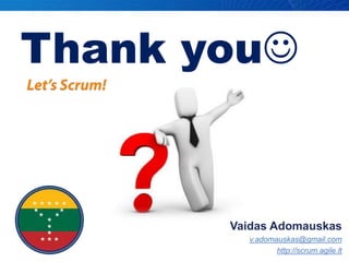 Thank you<br />Let’s Scrum!<br />Vaidas Adomauskas<br />v.adomauskas@gmail.com<br />http://scrum.agile.lt<br />