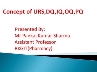 Presented By:
Mr Pankaj Kumar Sharma
Assistant Professor
RKGIT(Pharmacy)
 