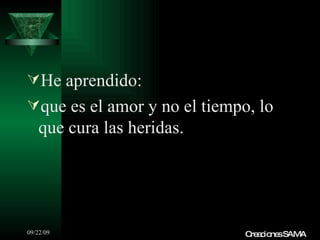He aprendido: que es el amor y no el tiempo, lo que cura las heridas. Creaciones SAMA 