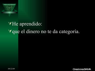 He aprendido: que el dinero no te da categoría. Creaciones SAMA 