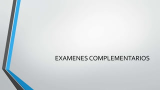 EXAMENES COMPLEMENTARIOS
 