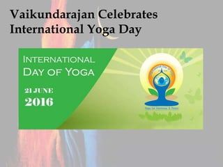 Vaikundarajan Celebrates
International Yoga Day
 