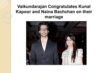Vaikundarajan Congratulates Kunal
Kapoor and Naina Bachchan on their
marriage
 