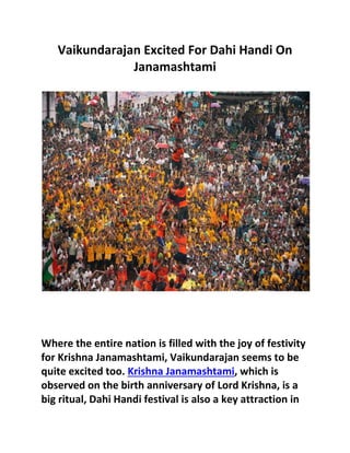 Vaikundarajan Excited For Dahi Handi On
Janamashtami
Where the entire nation is filled with the joy of festivity
for Krishna Janamashtami, Vaikundarajan seems to be
quite excited too. Krishna Janamashtami, which is
observed on the birth anniversary of Lord Krishna, is a
big ritual, Dahi Handi festival is also a key attraction in
 