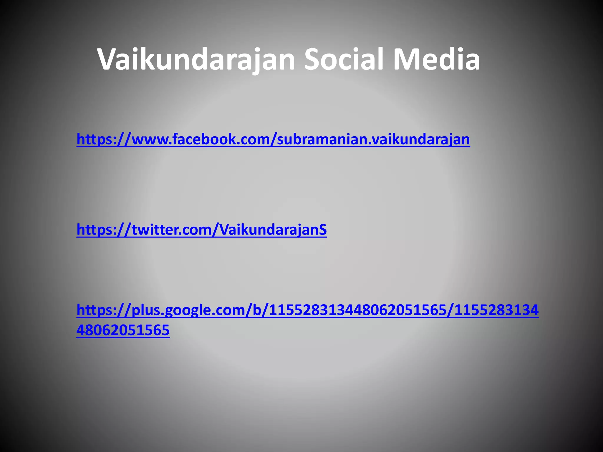 Vaikundarajan Social Media
https://www.facebook.com/subramanian.vaikundarajan
https://twitter.com/VaikundarajanS
https://plus.google.com/b/115528313448062051565/1155283134
48062051565
 