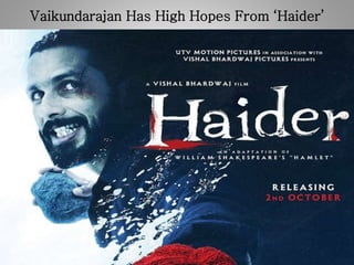 Vaikundarajan Has High Hopes From ‘Haider’ 
 