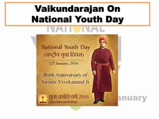 Vaikundarajan On
National Youth Day
 