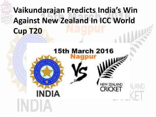 Vaikundarajan Predicts India’s Win
Against New Zealand In ICC World
Cup T20
 