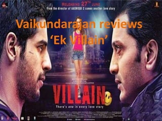 Vaikundarajan reviews
‘Ek Villain’
 