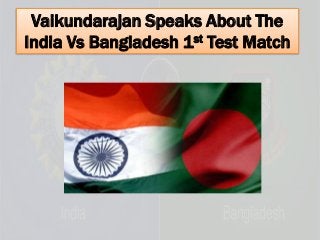 Vaikundarajan Speaks About The
India Vs Bangladesh 1st Test Match
 