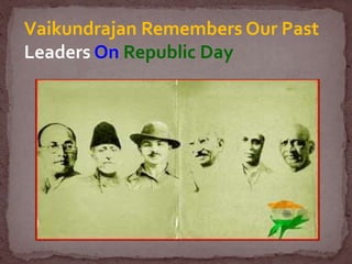 Vaikundrajan Remembers Our Past
Leaders On Republic Day
 