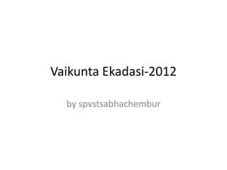 Vaikunta Ekadasi-2012

  by spvstsabhachembur
 