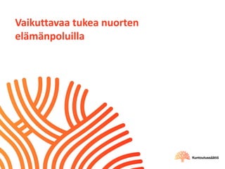 Vaikuttavaa tukea nuorten
elämänpoluilla
 