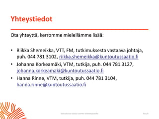 Yhteystiedot
Ota yhteyttä, kerromme mielellämme lisää:
• Riikka Shemeikka, VTT, FM, tutkimuksesta vastaava johtaja,
puh. 044 781 3102, riikka.shemeikka@kuntoutussaatio.fi
• Johanna Korkeamäki, VTM, tutkija, puh. 044 781 3127,
johanna.korkeamaki@kuntoutussaatio.fi
• Hanna Rinne, VTM, tutkija, puh. 044 781 3104,
hanna.rinne@kuntoutussaatio.fi
Sivu 8Vaikuttavaa tukea nuorten elämänpoluilla
 