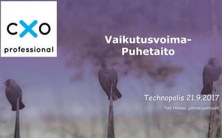 Vaikutusvoima-
Puhetaito
Technopolis 21.9.2017
Toni Hinkka, johtamisaktivisti
 