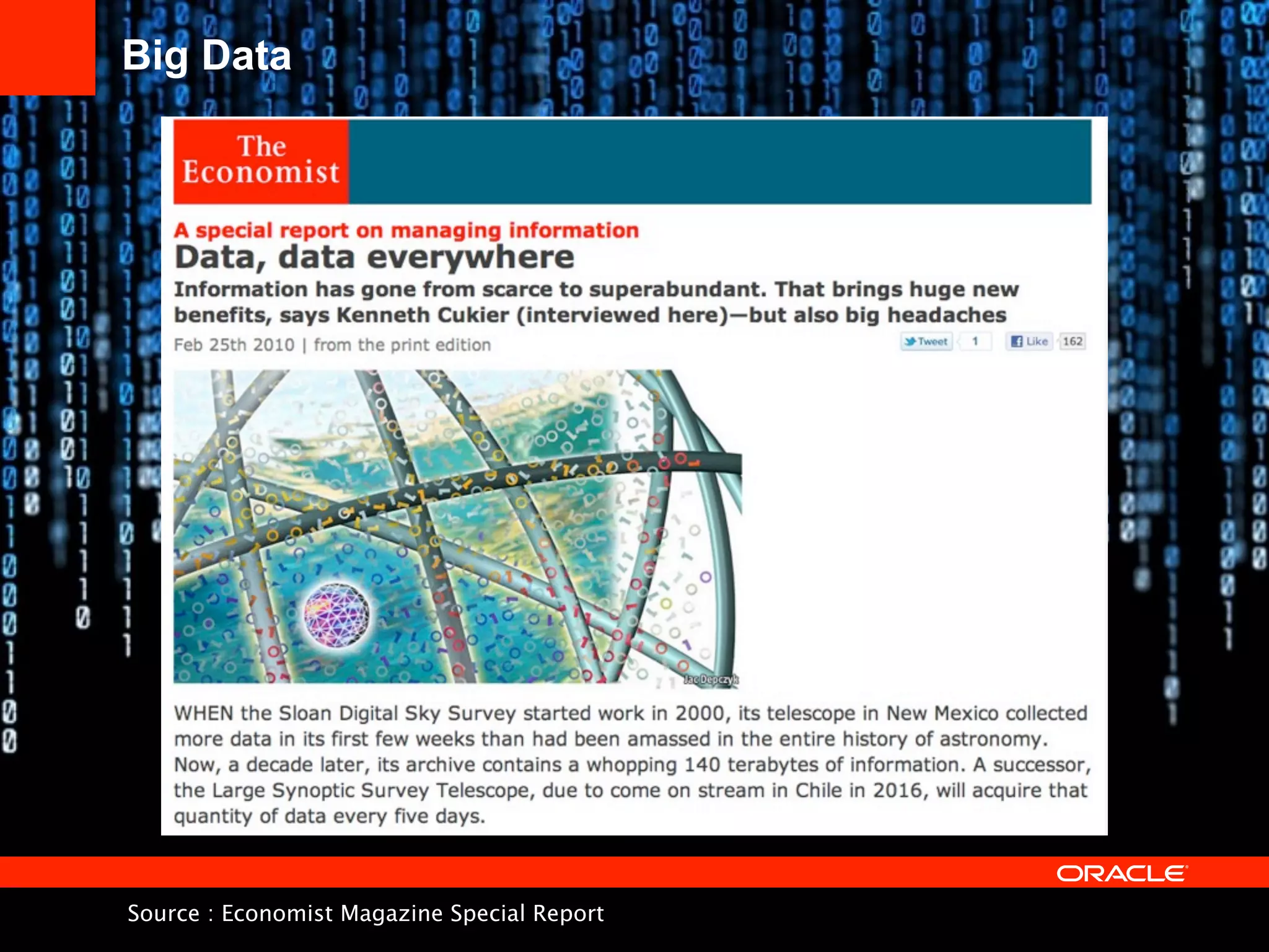 Big Data

Source Proprietary and Confidential
© 2011 Oracle Corporation – : Economist Magazine

Special Report
9

 
