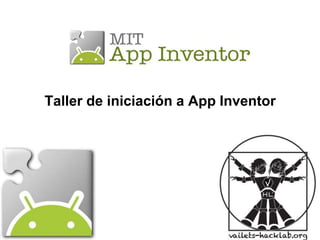 Taller de iniciación a App Inventor
 