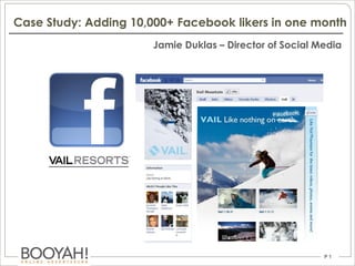 Case Study: Adding 10,000+ Facebook likers in one month
                       Jamie Duklas – Director of Social Media




                                                          P1
 