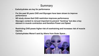 - Carbohydrates are key for performance
- For the past 50 years CHO and Glycogen have been shown to improve
performance
- NO study shows that CHO restriction improves performance
- Glycogen content is not just important to prevent “bonking” but also a key
element in muscle contraction and therefore Power and Speed
- Restricting CHO poses higher risk of overtraining and increases risk of muscle
injuries.
- Carbohydrates Weren’t sent by Aliens from Outer Space…
 Summary
 