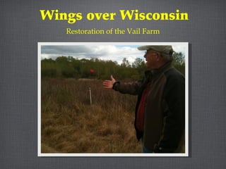 Wings over Wisconsin
   Restoration of the Vail Farm
 