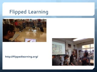 Flipped Learning
http://flippedlearning.org/