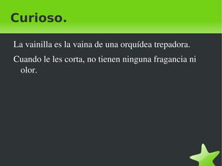 Partes de la vainilla.