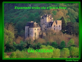 Castillo   Fayrac VAI PASSAR! Espantado então viu a breve frase: 