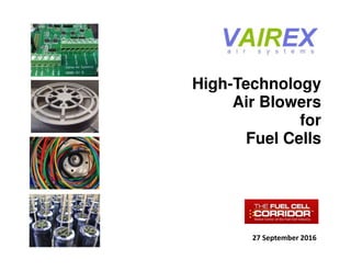 High-Technology
Air Blowers
for
Fuel CellsFuel Cells
27 September 2016
 