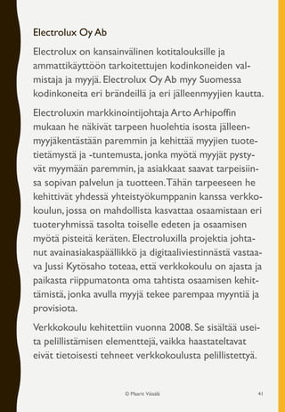 Electrolux Oy Ab
Electrolux on kansainvälinen kotitalouksille ja
ammattikäyttöön tarkoitettujen kodinkoneiden val-
mistaja...