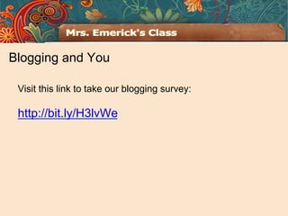 Blogging and You

 Visit this link to take our blogging survey:

 http://bit.ly/H3lvWe
 