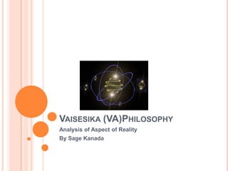 Vaisesika (VA)Philosophy  Analysis of Aspect of Reality By Sage Kanada 