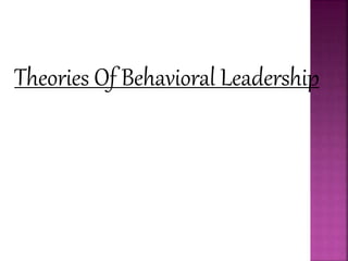 Theories Of Behavioral Leadership
 