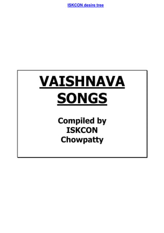 ISKCON desire tree
VAISHNAVA
SONGS
Compiled by
ISKCON
Chowpatty
(1)
 