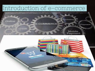 Introduction of e-commerce
1
 