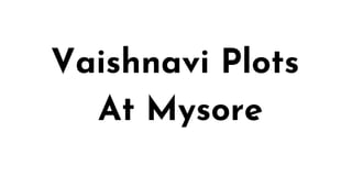 Vaishnavi Plots
At Mysore
 