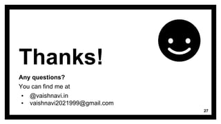 Thanks!
Any questions?
You can find me at
▪ @vaishnavi.in
▪ vaishnavi2021999@gmail.com
27
 