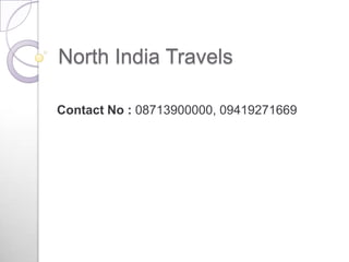 North India Travels
Contact No : 08713900000, 09419271669
 