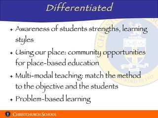 Differentiated Awareness of students strengths, learning styles Using our place: community opportunities for place-based education Multi-modal teaching: match the method to the objective and the students Problem-based learning 