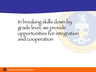 In breaking skills down by  grade level, we provide  opportunities for integration and cooperation 