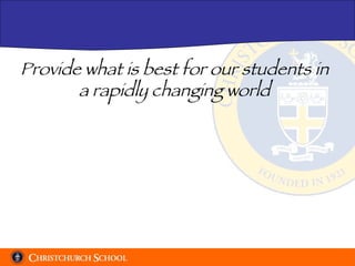 Provide what is best for our students in a rapidly changing world 