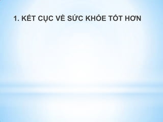 1. KẾT CỤC VỀ SỨC KHỎE TỐT HƠN
 